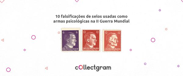 10 falsificações de selos usadas como arma psicológica na Segunda Guerra Mundial