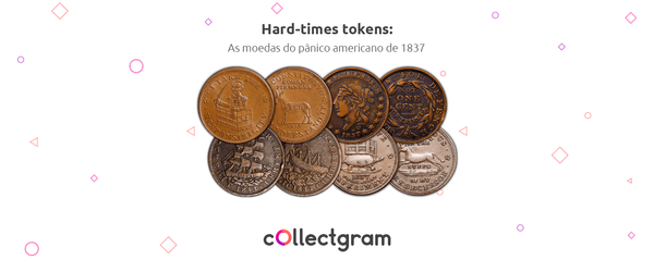 Hard-times Token: as moedas do pânico de 1837