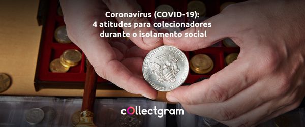 Coronavírus (COVID-19): 3 atitudes para colecionadores durante o isolamento social